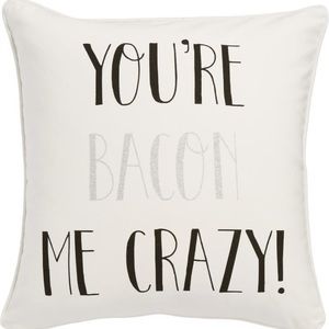 You’re Bacon me crazy pillow cover